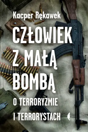 Człowiek z małą bombą. O terroryzmie i terrorystach