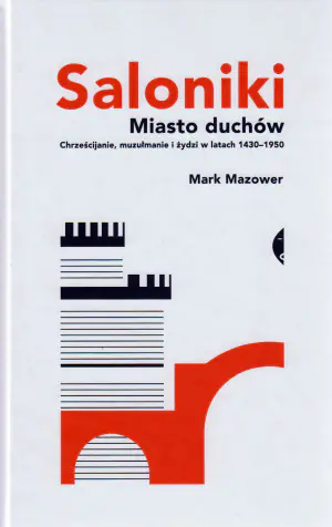 Saloniki. Miasto duchów. Chrześcijanie, muzułmanie i żydzi w latach 1430–1950