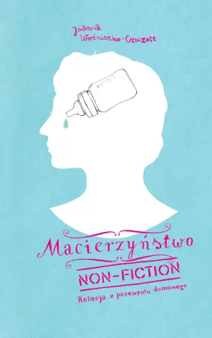 Macierzyństwo non-fiction. Relacja z przewrotu domowego