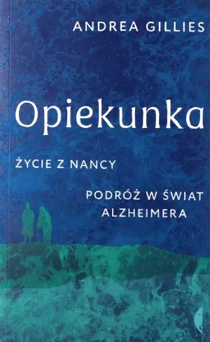 Opiekunka. Życie z Nancy. Podróż w świat alzheimera
