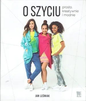 O szyciu. Prosto, kreatywnie i modnie