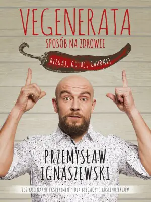 Vegenerata sposób na zdrowie. Biegaj, gotuj, chudnij