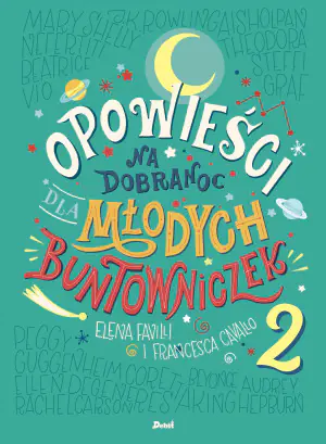 Opowieści na dobranoc dla młodych buntowniczek. Tom 2