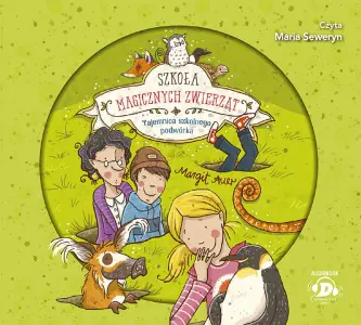 Szkoła magicznych zwierząt. Tajemnica szkolnego podwórka. Tom 2