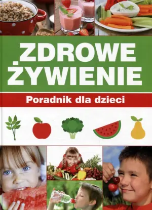 Zdrowe żywienie. Poradnik dla dzieci
