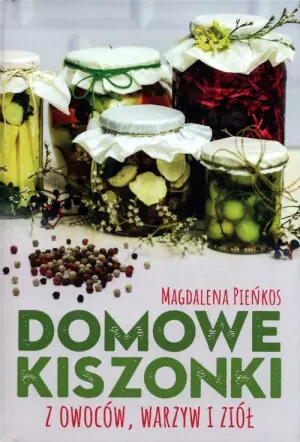 Domowe kiszonki z owoców, warzyw i ziół