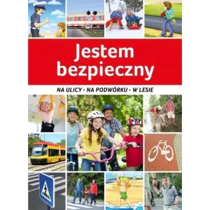 Jestem bezpieczny. Na ulicy, na podwórku, w lesie