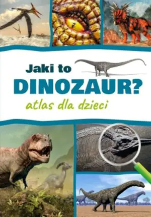Jaki to dinozaur? Atlas dla dzieci