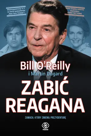 Zabić Reagana. Zamach, który zmienił prezydenturę