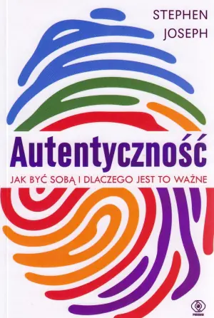 Autentyczność. Jak być sobą i dlaczego jest to ważne