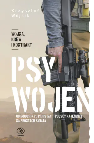 Psy wojen. Od Indochin po Pakistan - polscy najemnicy na frontach świata