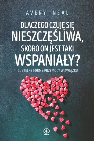 Dlaczego czuję się nieszczęśliwa, skoro on jest taki wspaniały? Subtelne formy przemocy w związku