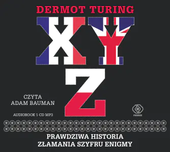 X, Y, Z. Prawdziwa historia złamania szyfru Enigmy