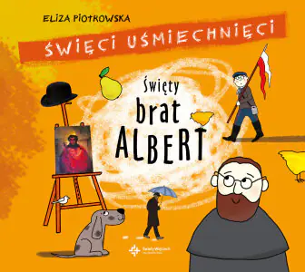 Święci uśmiechnięci. Święty brat Albert