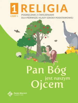Pan Bóg jest naszym Ojcem. Religia. Podręcznik z ćwiczeniami. Klasa 1. Część 1. Szkoła podstawowa