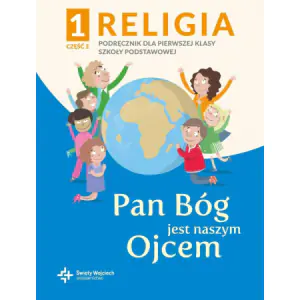 Pan Bóg jest naszym Ojcem. Religia. Podręcznik z ćwiczeniami. Klasa 1. Część 2. Szkoła podstawowa