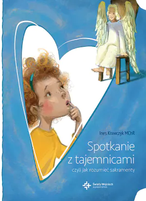 Spotkanie z tajemnicami czyli jak rozumieć sakramenty