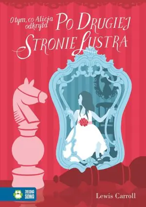 O tym, co Alicja odkryła po drugiej stronie lustra. Literatura Klasyczna