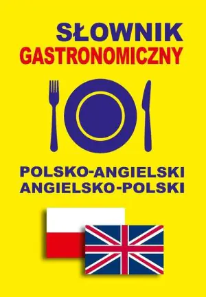 Słownik gastronomiczny. Polsko-angielski, angielsko-polski