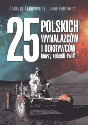 25 polskich wynalazców i odkrywców, którzy zmienili świat