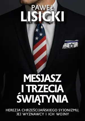 Mesjasz i trzecia światynia. Herezja chrześcijańskiego syjonizmu, jej wyznawcy i ich wojny