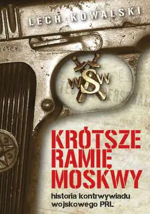 Krótsze ramię Moskwy. Historia kontrwywiadu wojskowego PRL