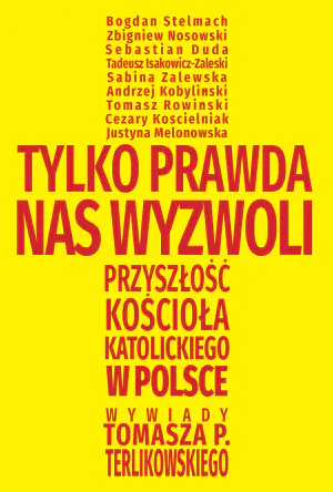 Tylko prawda nas wyzwoli. Przyszłość Kościoła katolickiego w Polsce