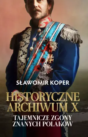 Historyczne Archiwum X. Tajemnicze zgony znanych Polaków