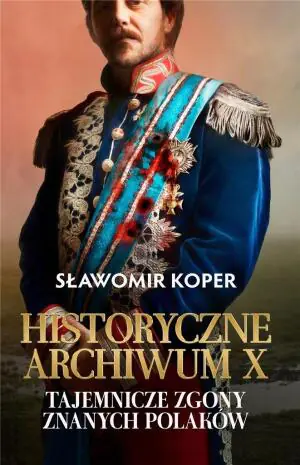 Historyczne Archiwum X. Tajemnicze zgony znanych Polaków