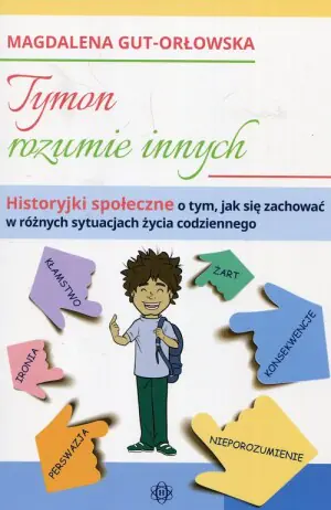 Tymon rozumie innych. Historyjki społeczne o tym, jak się zachować w różnych sytuacjach życia codziennego