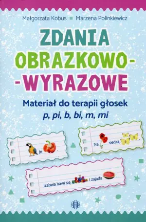 Zdania obrazkowo-wyrazowe. Materiał do terapii głosek p, pi, b, bi, m, mi