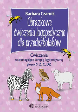 Obrazkowe ćwiczenia logopedyczne dla przedszkolaków. Ćwiczenia wspomagające terapię logopedyczną głosek S, Z, C, DZ