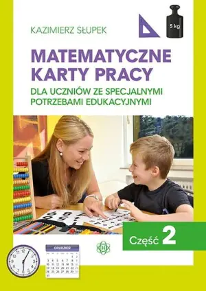 Matematyczne karty pracy dla uczniów ze specjalnymi potrzebami edukacyjnymi. Część 2