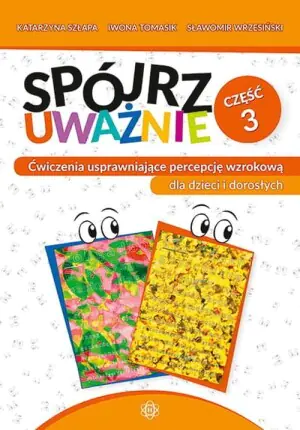 Ćwiczenia usprawniające percepcję wzrokową dla dzieci i dorosłych. Spójrz uważnie. Część 3