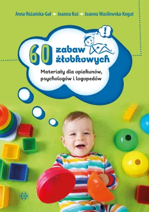 60 zabaw żłobkowych. Materiały dla opiekunów, psychologów i logopedów