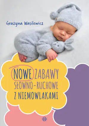 Nowe zabawy słowno-ruchowe z niemowlakami