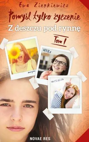 Z deszczu pod rynnę. Pomyśl tylko życzenie. Tom 1