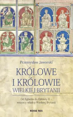 Królowe i królowie Wielkiej Brytanii. Od Egberta do Elżbiety II – wszyscy władcy Wielkiej Brytanii