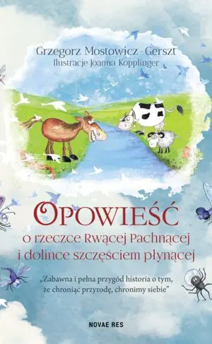 Opowieść o rzeczce Rwącej Pachnącej i dolince szczęściem płynącej