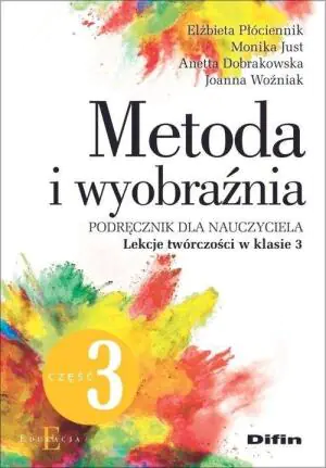 Metoda i wyobraźnia. Lekcje twórczości w klasie 3