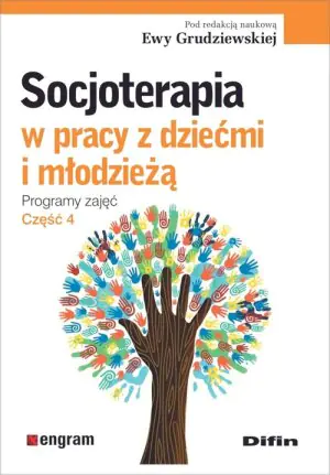 Socjoterapia w pracy z dziećmi i młodzieżą. Programy zajęć. Część 4