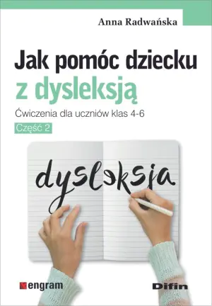 Jak pomóc dziecku z dysleksją. Ćwiczenia dla uczniów klas 4-6. Część 2