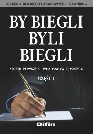 By biegli byli biegli. Poradnik dla biegłych sądowych i prawników. Część 1