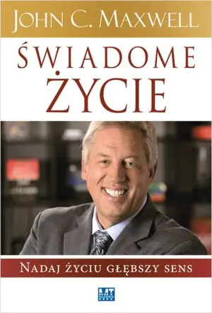Świadome życie. Nadaj życiu głębszy sens