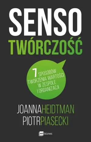 Sensotwórczość. 7 sposobów tworzenia wartości w zespole i w organizacji