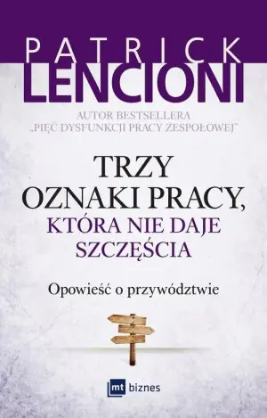 Trzy oznaki pracy która nie daje szczęścia. Opowieść o przywództwie