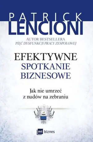 Efektywne spotkanie biznesowe. Jak nie umrzeć z nudów na zebraniu