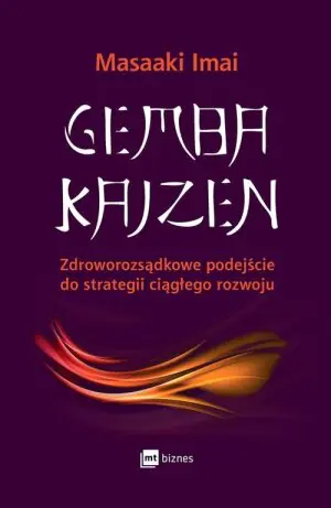 Gemba Kaizen. Zdroworozsądkowe podejście do strategii ciągłego rozwoju