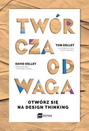 Twórcza odwaga. Otwórz się na Design Thinking