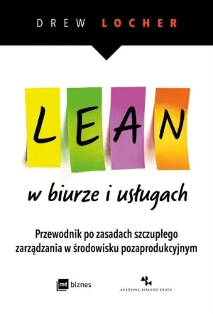 Lean w biurze i usługach. Przewodnik po zasadach szczupłego zarządzania w środowisku pozaprodukcyjnym
